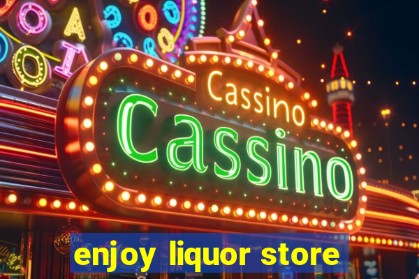 enjoy liquor store