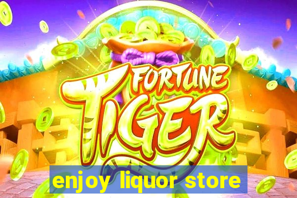 enjoy liquor store