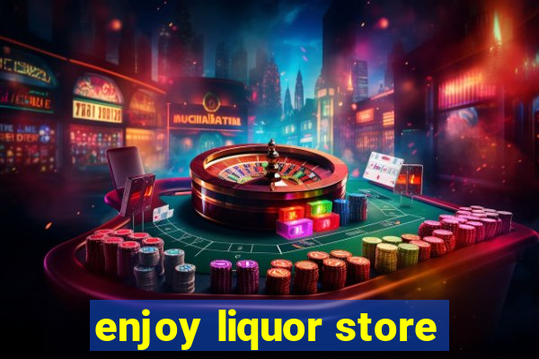 enjoy liquor store