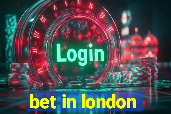 bet in london