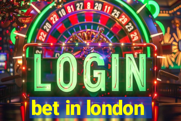 bet in london