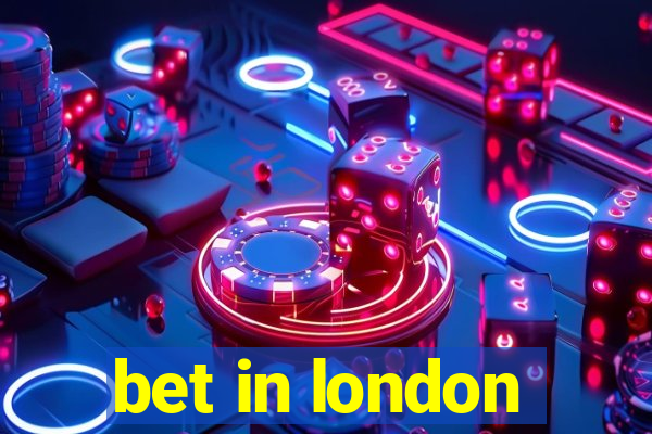 bet in london