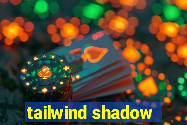 tailwind shadow