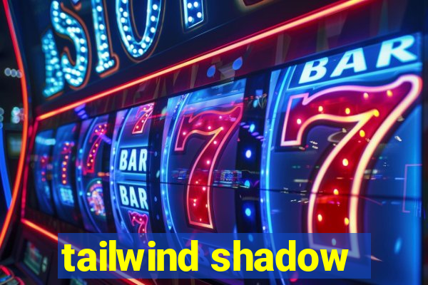 tailwind shadow