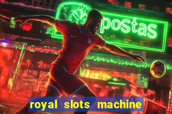 royal slots machine games hd