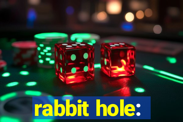 rabbit hole: