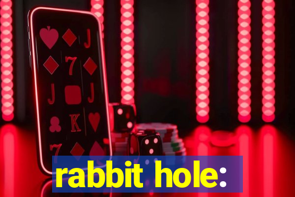 rabbit hole: