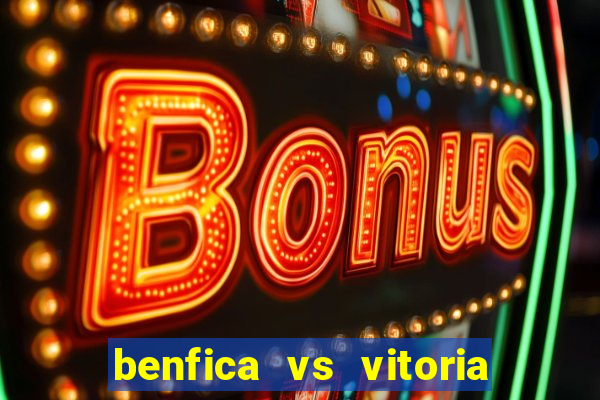 benfica vs vitoria de setubal