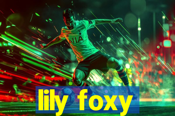 lily foxy