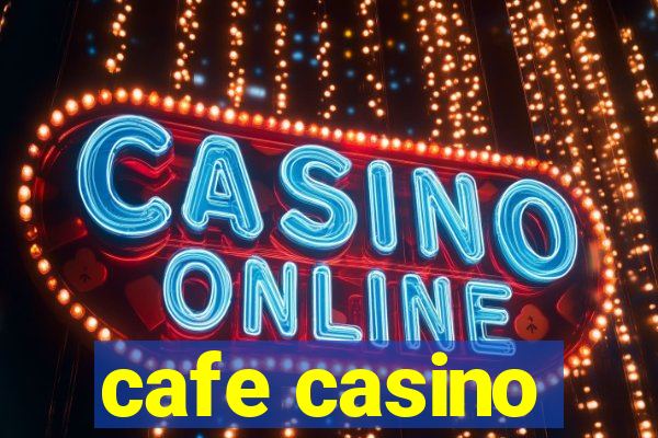 cafe casino