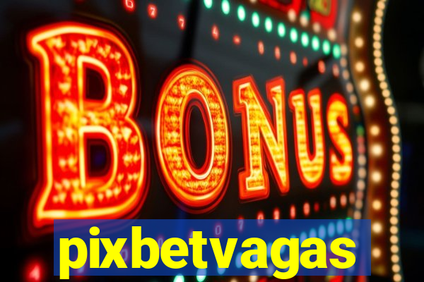 pixbetvagas