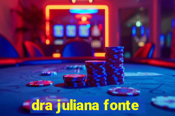 dra juliana fonte