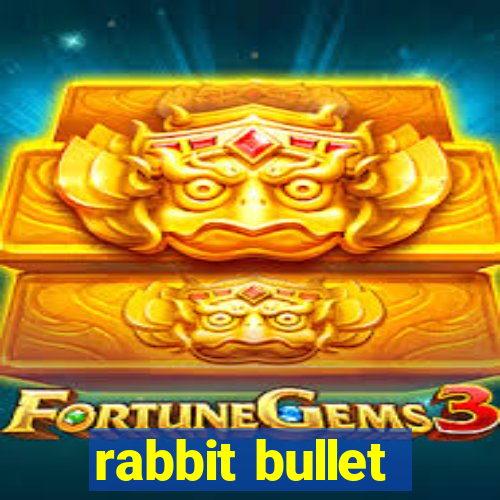 rabbit bullet