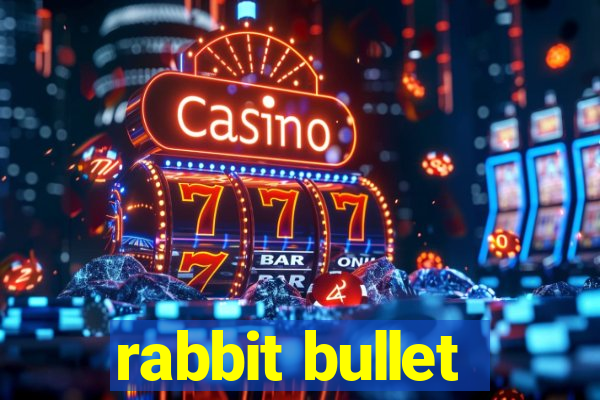 rabbit bullet