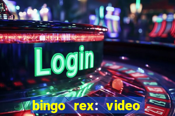 bingo rex: video bingo online