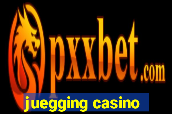 juegging casino