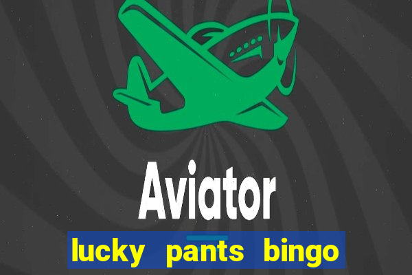 lucky pants bingo welcome bonus