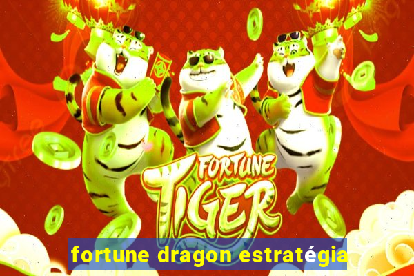 fortune dragon estratégia