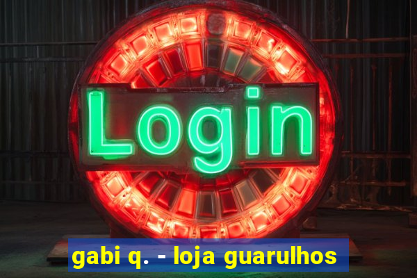 gabi q. - loja guarulhos