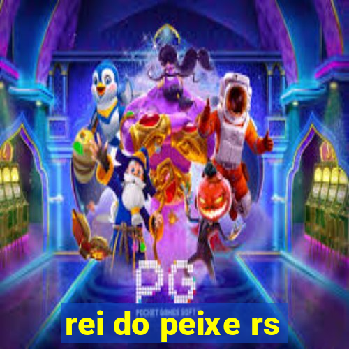 rei do peixe rs