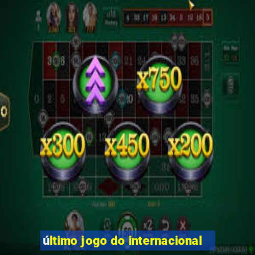 último jogo do internacional