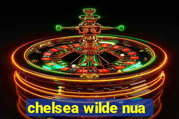 chelsea wilde nua