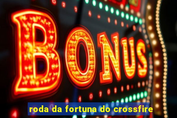 roda da fortuna do crossfire