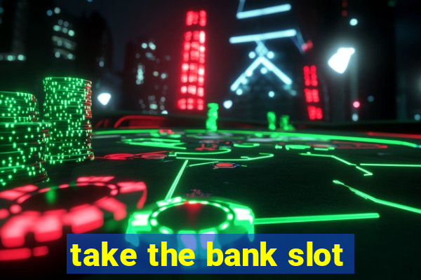 take the bank slot