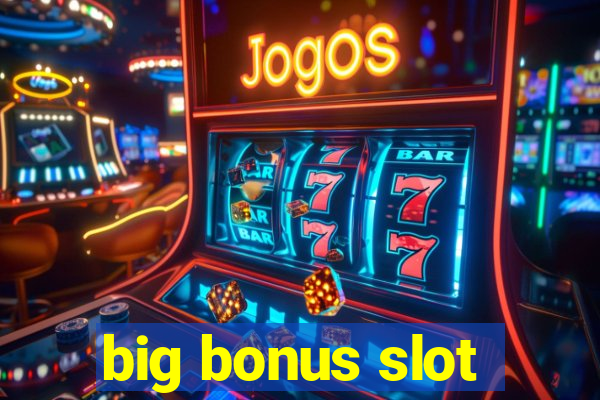 big bonus slot