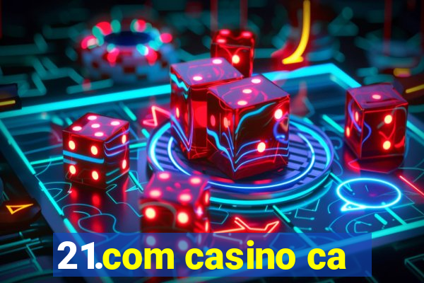 21.com casino ca