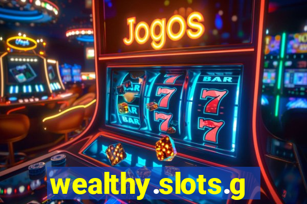 wealthy.slots.games.