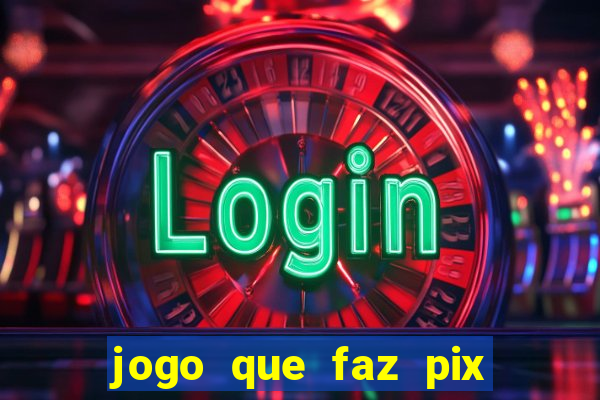 jogo que faz pix na hora