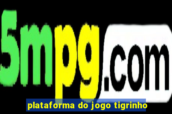 plataforma do jogo tigrinho