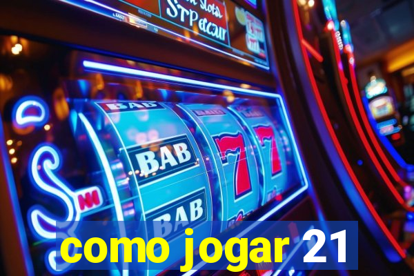 como jogar 21