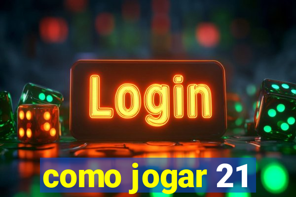 como jogar 21