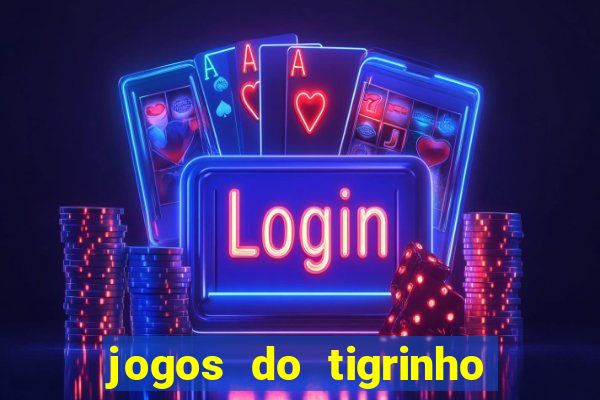 jogos do tigrinho que dá b?nus