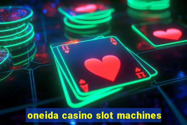 oneida casino slot machines