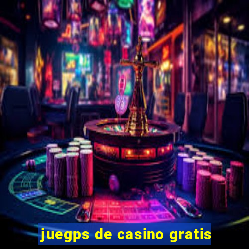 juegps de casino gratis