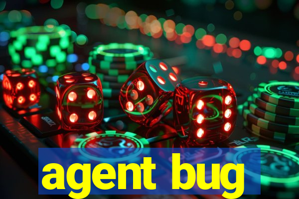 agent bug