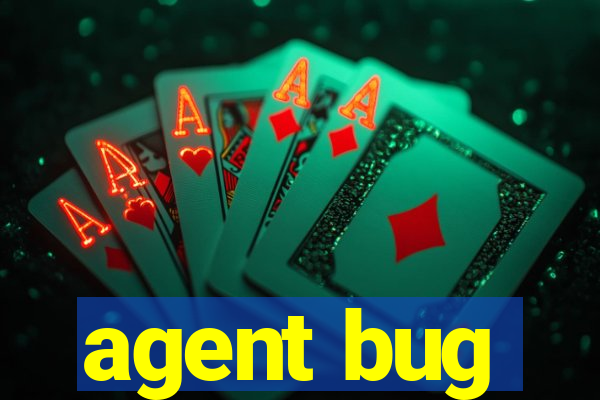 agent bug