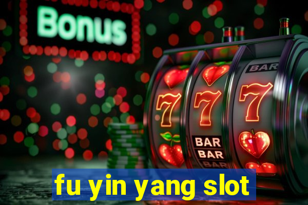 fu yin yang slot