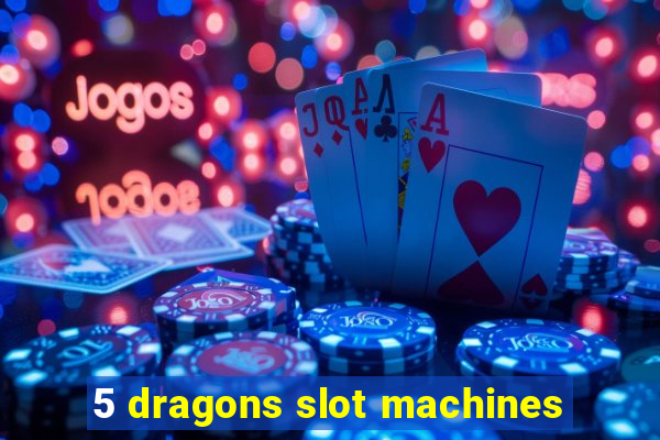 5 dragons slot machines