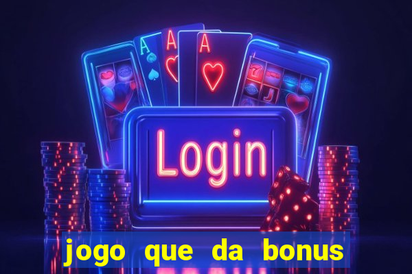 jogo que da bonus no cadastro