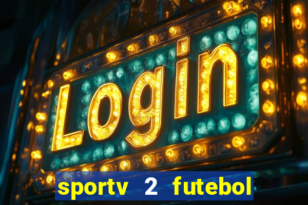 sportv 2 futebol play hd