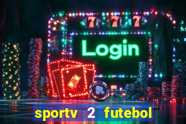 sportv 2 futebol play hd