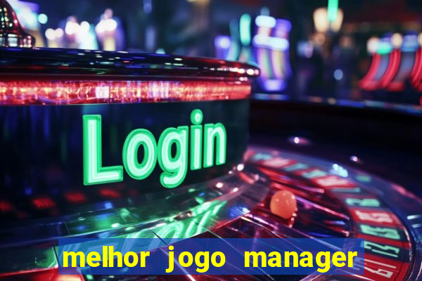 melhor jogo manager futebol android