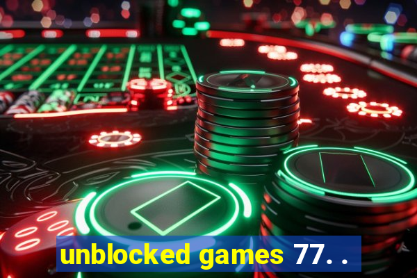 unblocked games 77. .