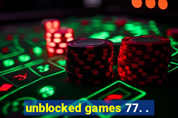 unblocked games 77. .