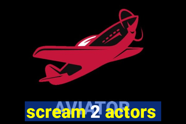 scream 2 actors