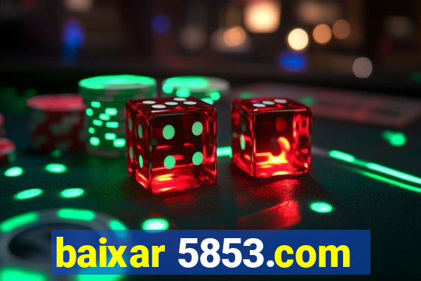 baixar 5853.com